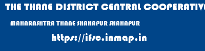 THE THANE DISTRICT CENTRAL COOPERATIVE BANK LIMITED  MAHARASHTRA THANE SHAHAPUR SHAHAPUR  ifsc code